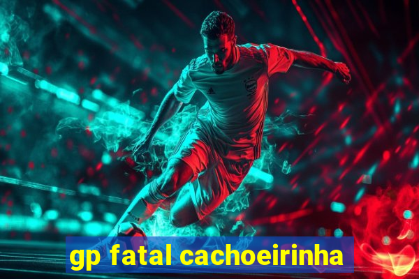 gp fatal cachoeirinha