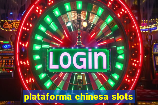 plataforma chinesa slots