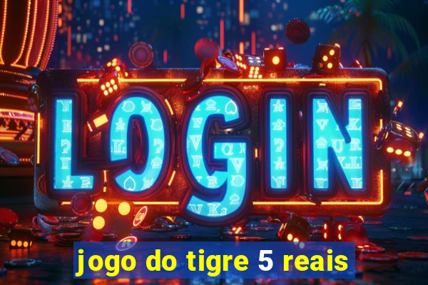 jogo do tigre 5 reais