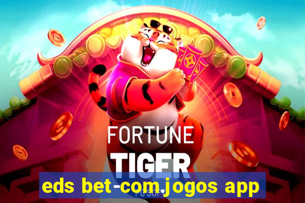 eds bet-com.jogos app