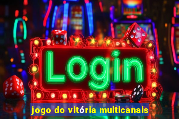 jogo do vitória multicanais