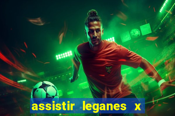 assistir leganes x real madrid ao vivo online