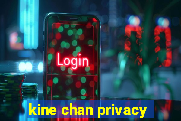 kine chan privacy