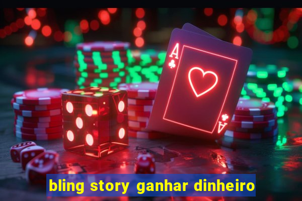 bling story ganhar dinheiro