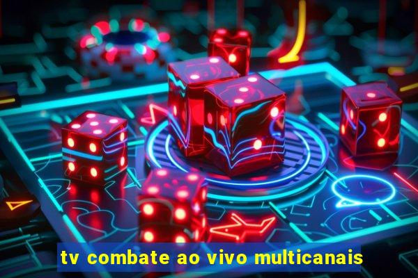 tv combate ao vivo multicanais