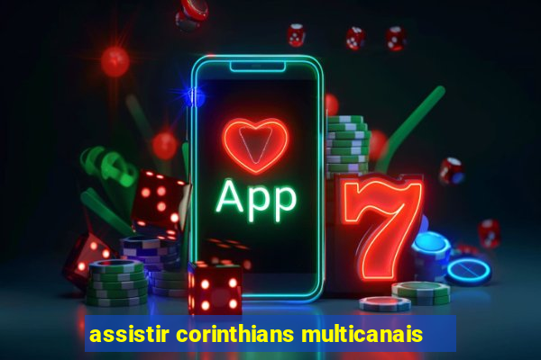 assistir corinthians multicanais