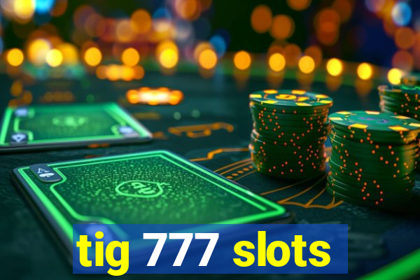 tig 777 slots