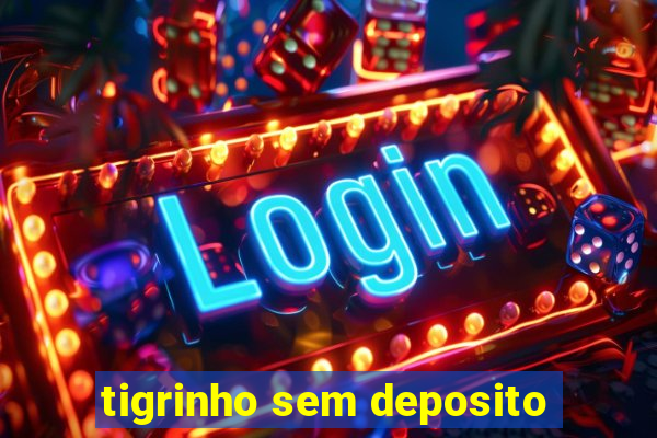 tigrinho sem deposito