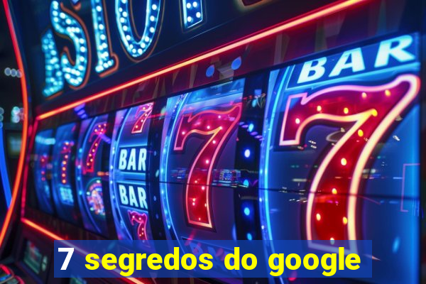 7 segredos do google