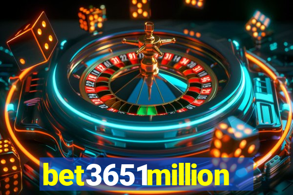 bet3651million