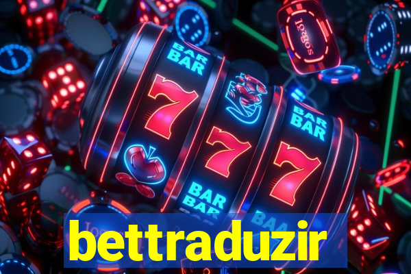 bettraduzir