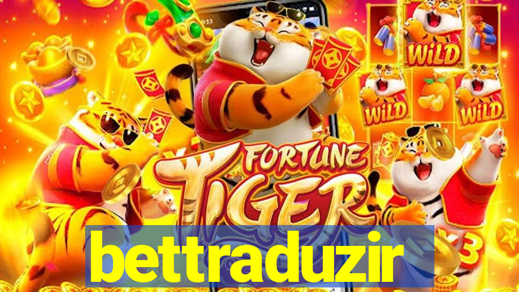 bettraduzir