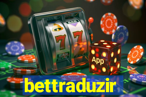 bettraduzir