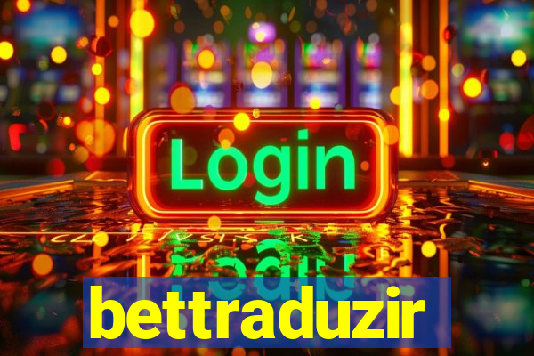 bettraduzir