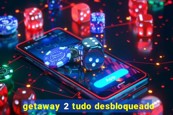 getaway 2 tudo desbloqueado