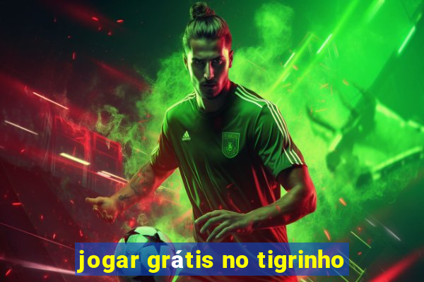 jogar grátis no tigrinho