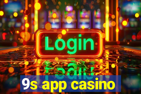 9s app casino