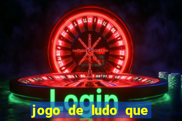 jogo de ludo que ganha dinheiro