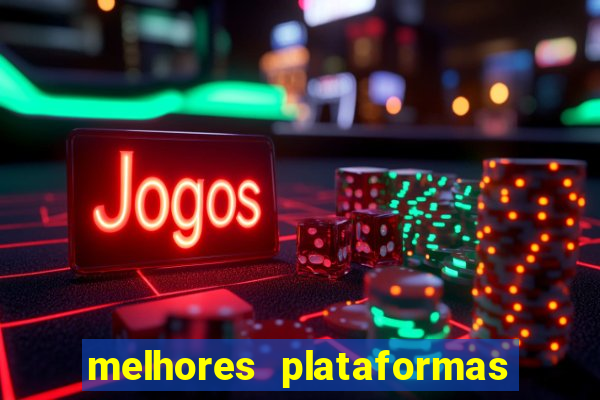 melhores plataformas do tigrinho