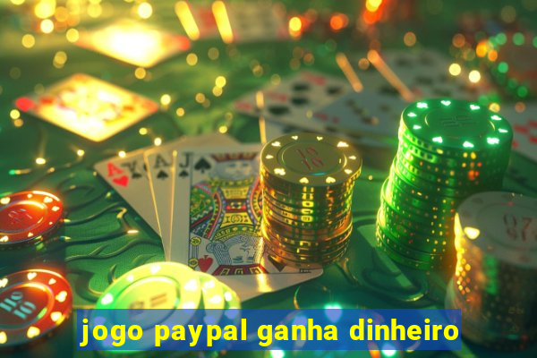 jogo paypal ganha dinheiro