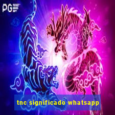 tnc significado whatsapp