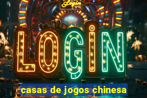 casas de jogos chinesa