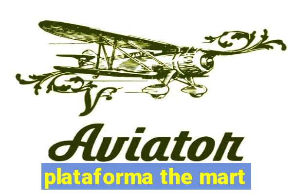 plataforma the mart