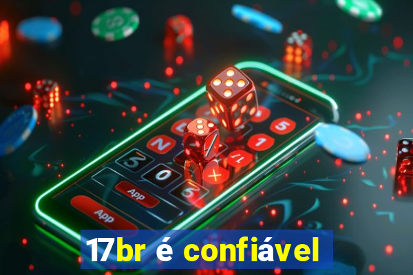 17br é confiável