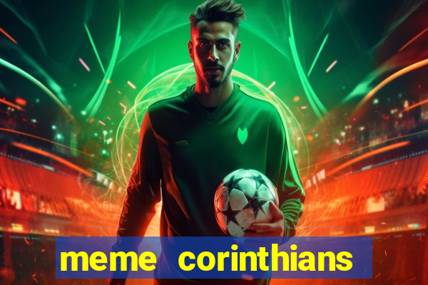 meme corinthians zuando o palmeiras