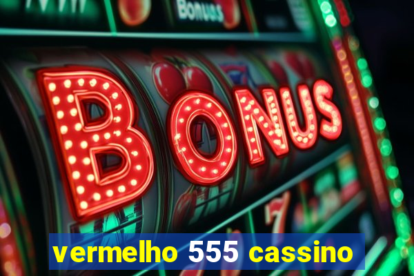 vermelho 555 cassino