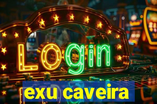 exu caveira