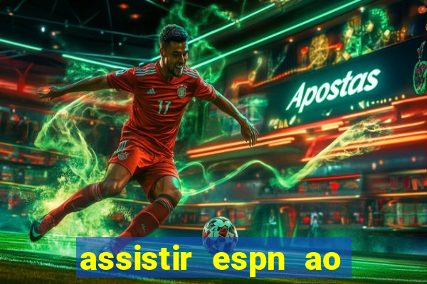 assistir espn ao vivo online gratis