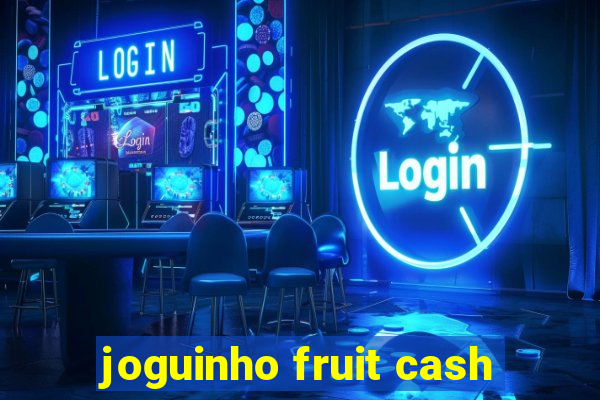 joguinho fruit cash