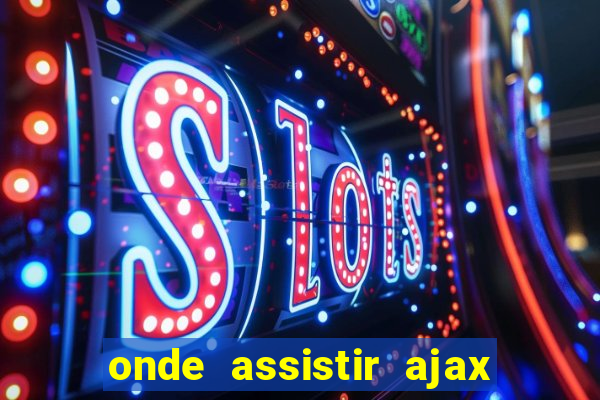 onde assistir ajax x fortuna sittard