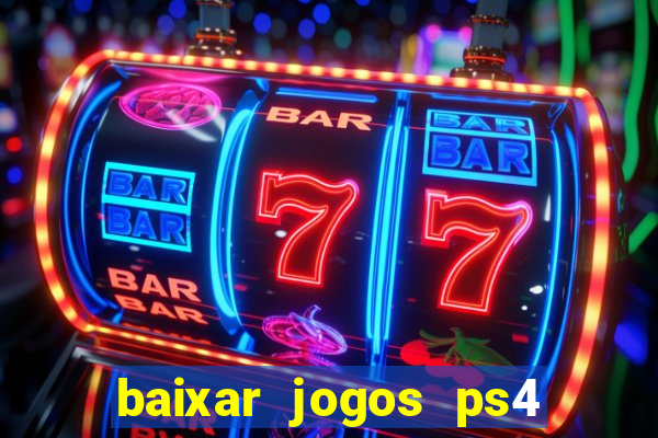 baixar jogos ps4 desbloqueado pkg