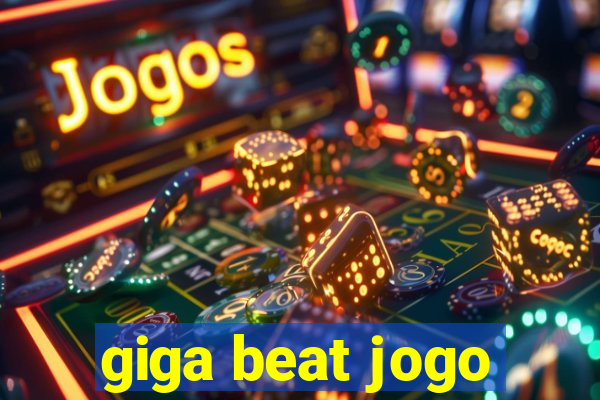 giga beat jogo