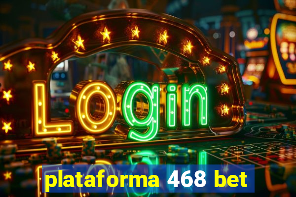 plataforma 468 bet