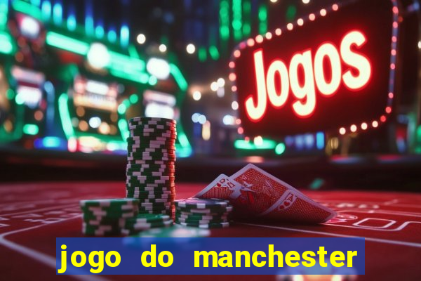 jogo do manchester united ao vivo futemax