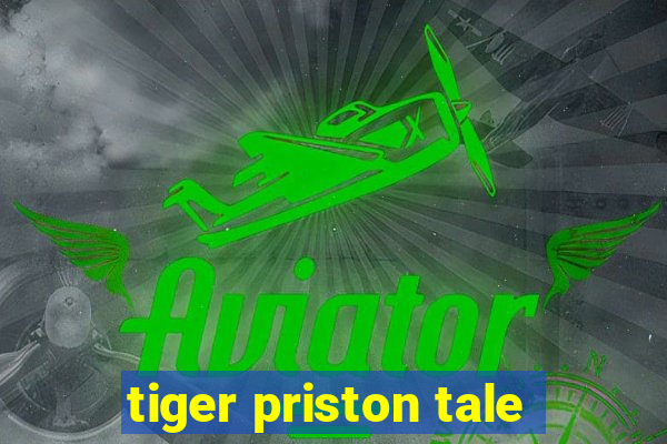 tiger priston tale