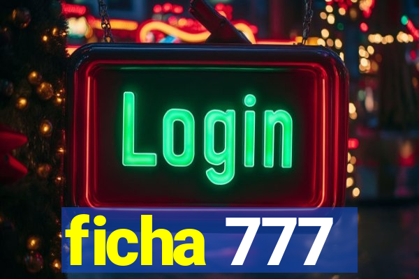 ficha 777