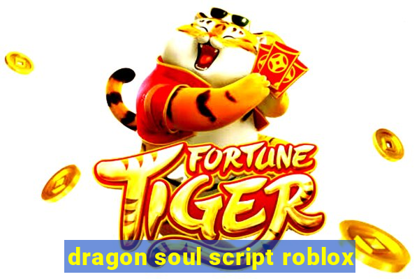 dragon soul script roblox