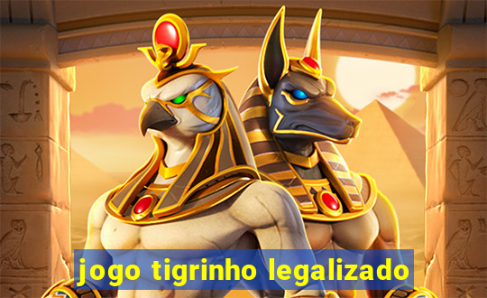 jogo tigrinho legalizado