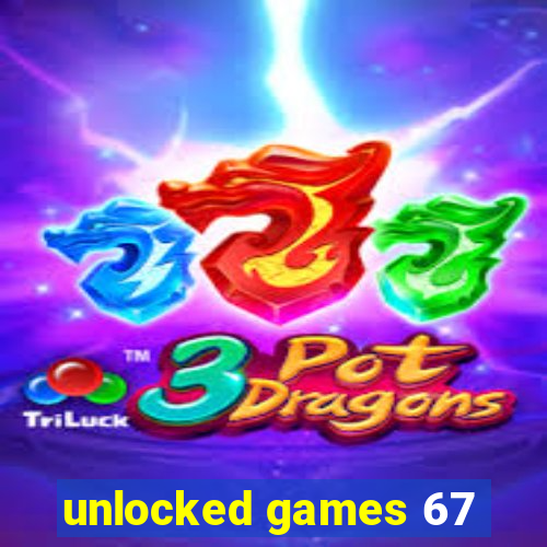 unlocked games 67