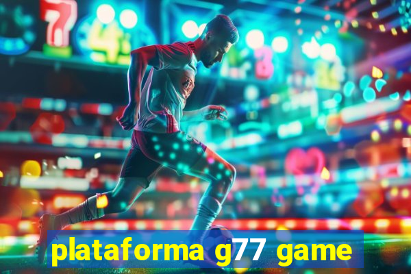 plataforma g77 game