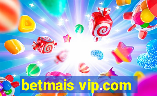 betmais vip.com