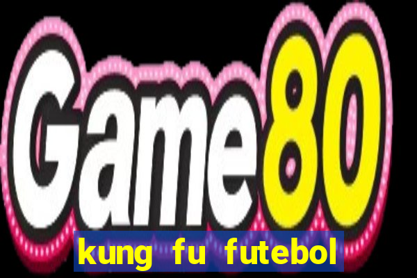 kung fu futebol clube filme completo dublado download via mega