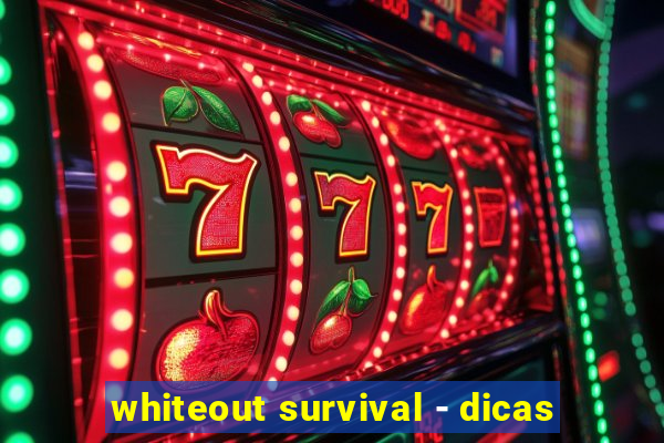 whiteout survival - dicas