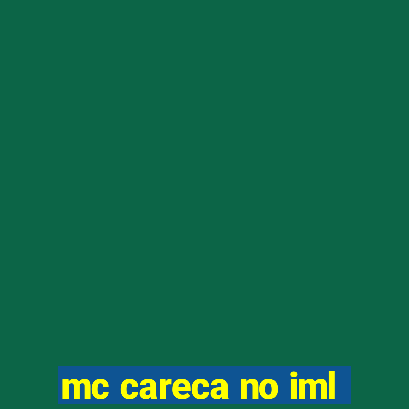 mc careca no iml