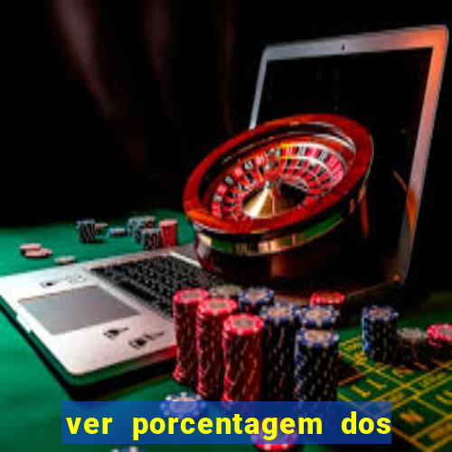 ver porcentagem dos jogos slots