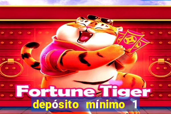 depósito mínimo 1 real fortune tiger